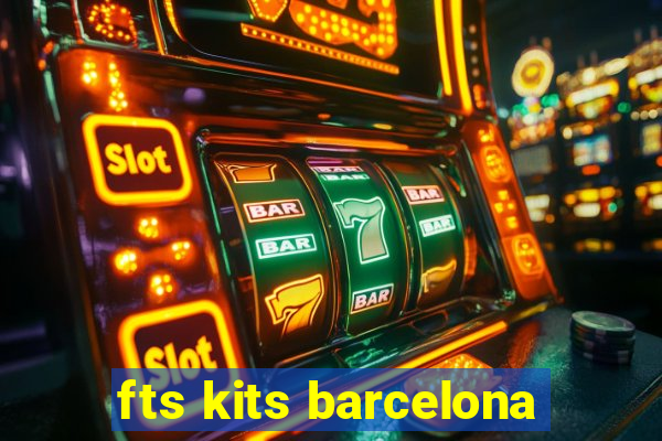 fts kits barcelona